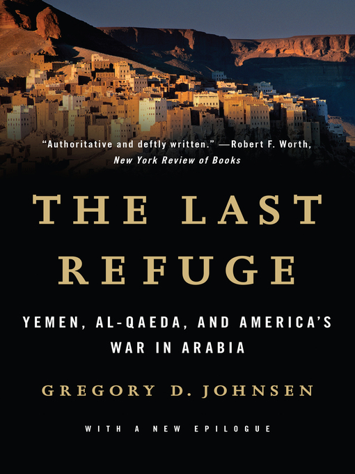 The Last Refuge : Yemen, al-Qaeda, and America's War in Arabia