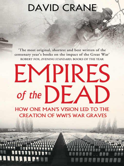 Empires of the Dead : How One Man's Vision Led to the Creation of WWI's War Graves