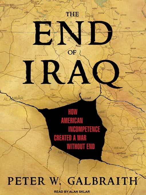 The End of Iraq : How American Incompetence Created a War Without End