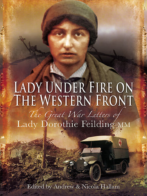 Lady Under Fire on the Western Front : The Great War Letters of Lady Dorothie Feilding MM