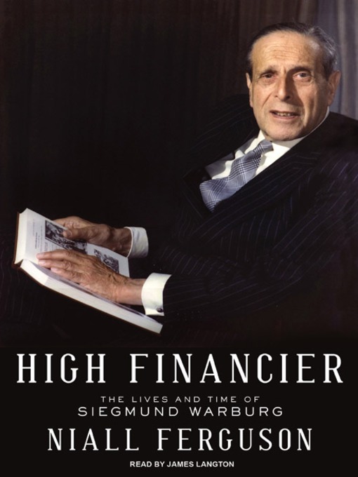 High Financier : The Lives and Time of Siegmund Warburg