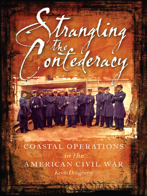 Strangling the Confederacy : Coastal Operations in the American Civil War