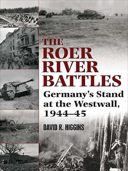 Roer River Battles : Germany's Stand at the Westwall, 1944–45