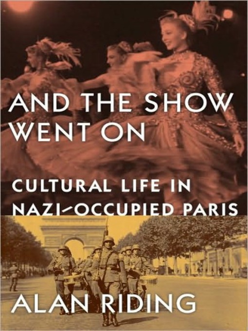 And the Show Went On : Cultural Life in Nazi-Occupied Paris