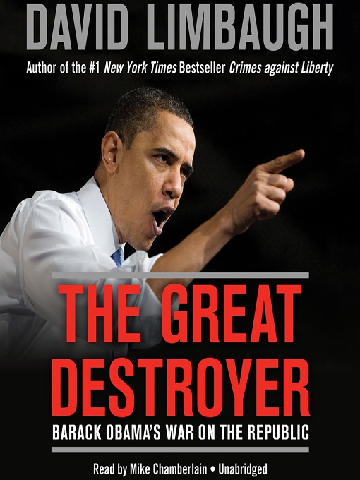 The Great Destroyer : Barack Obama's War on the Republic