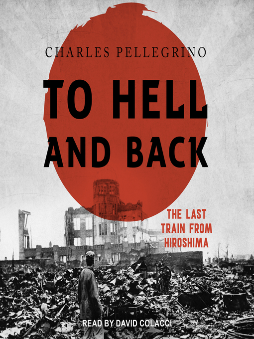 To Hell and Back : The Last Train From Hiroshima