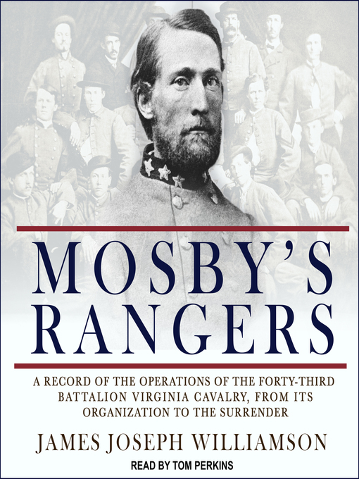 Mosby's Rangers : A Record Of The Operations Of The Forty-Third Battalion Virginia Cavalry, From Its Organization To The Surrender