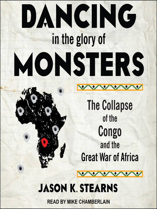 Dancing in the Glory of Monsters : The Collapse of the Congo and the Great War of Africa