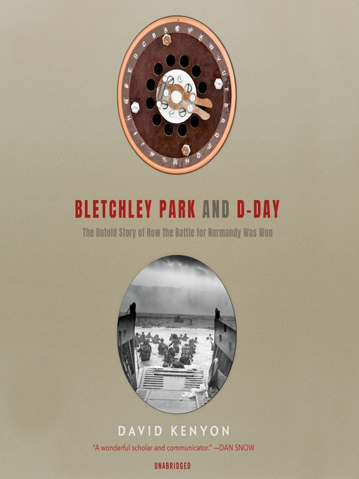 Bletchley Park and D-Day : The Untold Story of How the Battle for Normandy Was Won