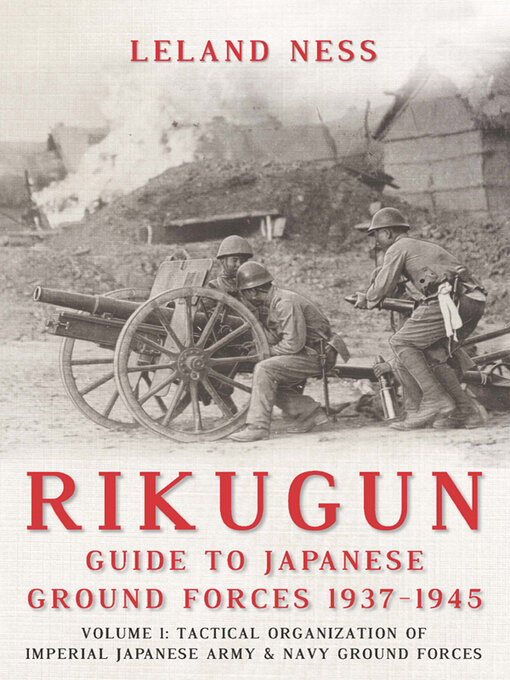 Rikugun : Guide to Japanese Ground Forces 1937-1945, Volume 1: Tactical Organization of Imperial Japanese Army & Navy Ground Forces