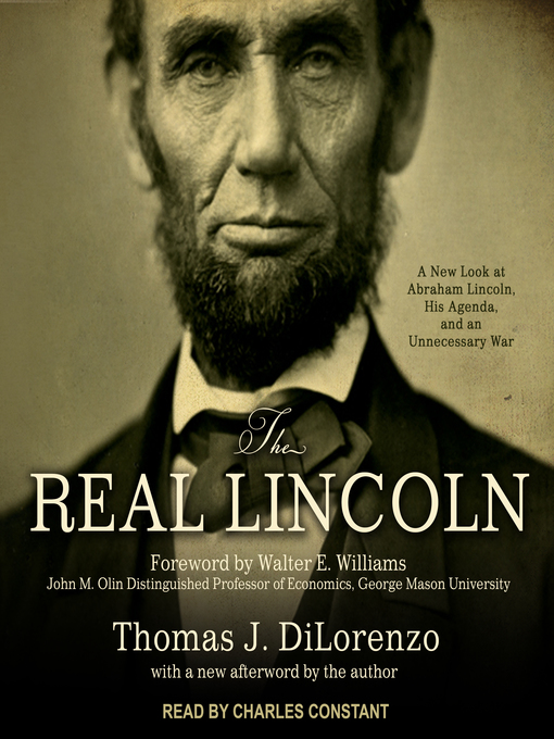 The Real Lincoln : A New Look at Abraham Lincoln, His Agenda, and an Unnecessary War