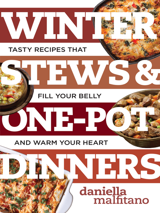 Winter Stews & One-Pot Dinners : Tasty Recipes that Fill Your Belly and Warm Your Heart