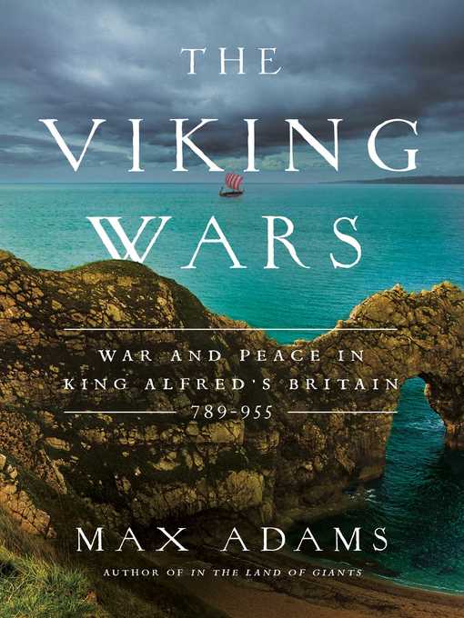 The Viking Wars : War and Peace in King Alfred's Britain: 789--955