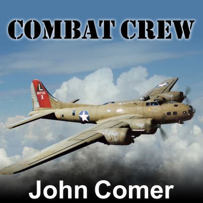 Combat Crew : The Story of 25 Combat Missions Over Europe From the Daily Journal of a B-17 Gunner