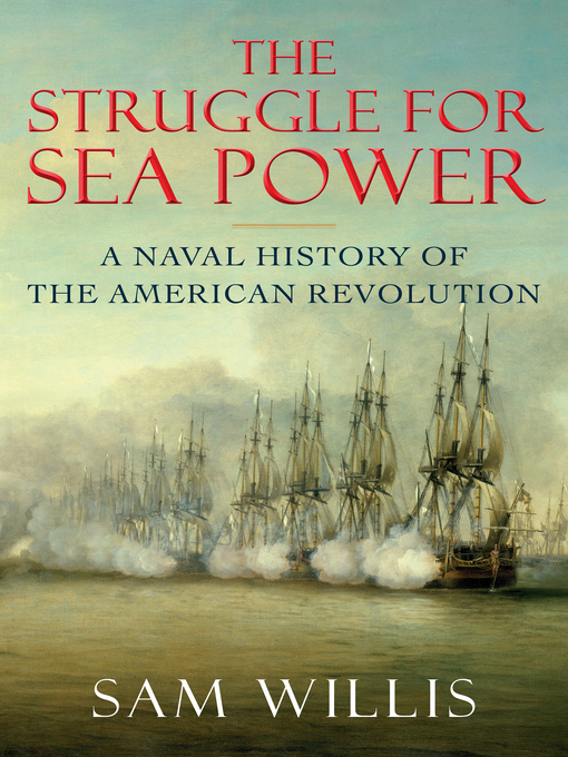 The Struggle for Sea Power : A Naval History of the American Revolution