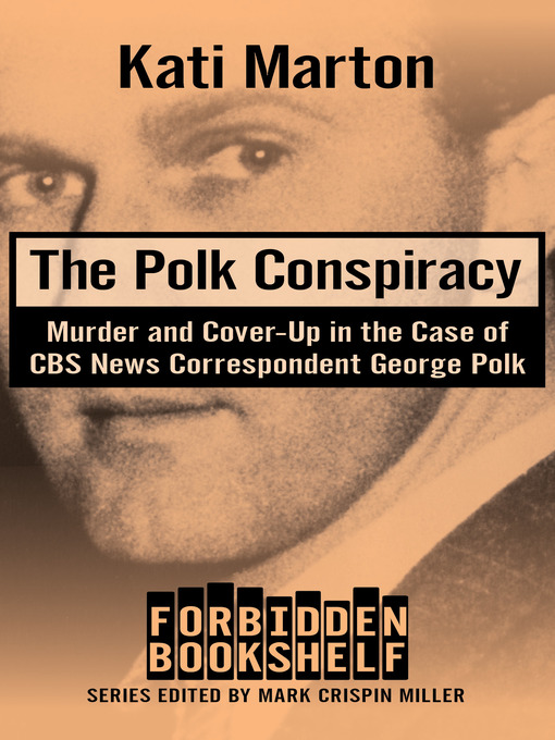 The Polk Conspiracy : Murder and Cover-Up in the Case of CBS News Correspondent George Polk