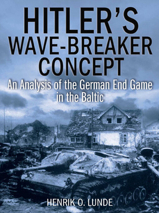 Hitler's Wave-Breaker Concept : An Analysis of the German End Game in the Baltic