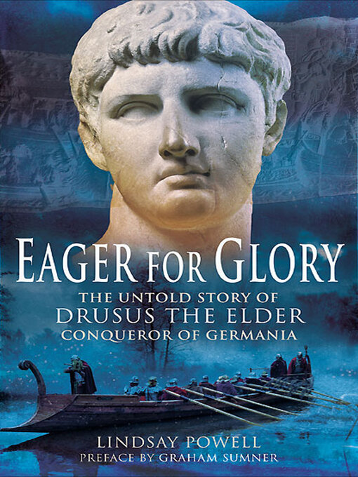 Eager for Glory : The Untold Story of Drusus the Elder, Conqueror of Germania