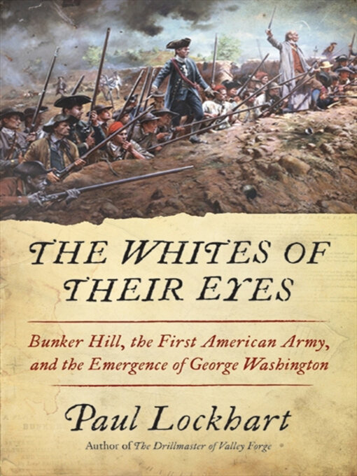 The Whites of Their Eyes : Bunker Hill, the First American Army, and the Emergence of George Washington