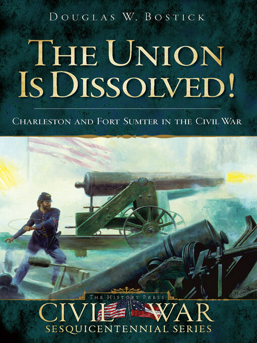 The Union is Dissolved! : Charleston and Fort Sumter in the Civil War