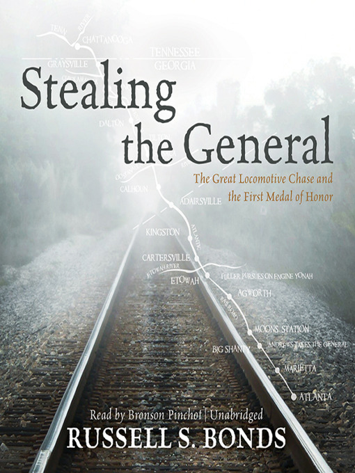 Stealing the General : The Great Locomotive Chase and the First Medal of Honor