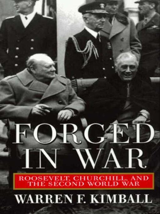 Forged in War : Roosevelt, Churchill, And The Second World War