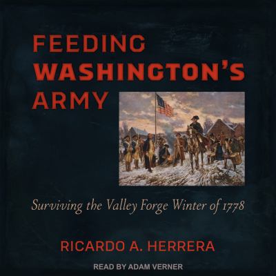 Feeding Washington's Army : Surviving the Valley Forge Winter of 1778