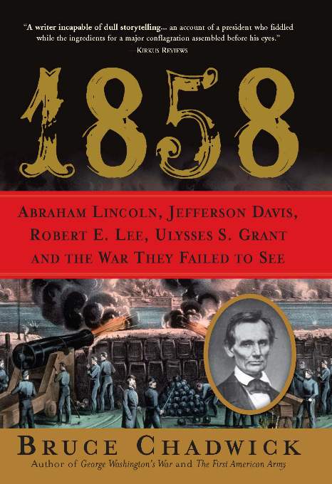 1858 : Abraham Lincoln, Jefferson Davis, Robert E. Lee, Ulysses S. Grant and the War They Failed to See