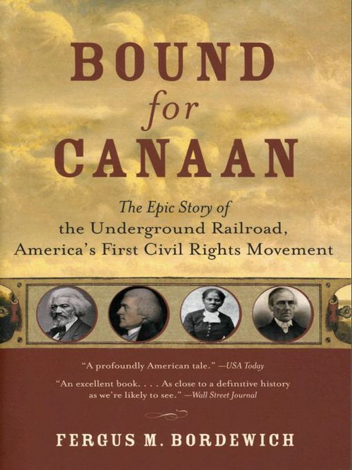 Bound for Canaan : The Underground Railroad and the War for the Soul of America