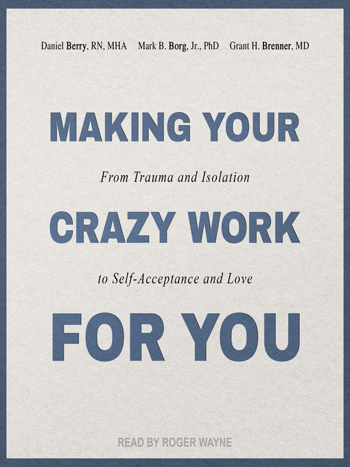 Making Your Crazy Work for You : From Trauma and Isolation to Self-Acceptance and Love