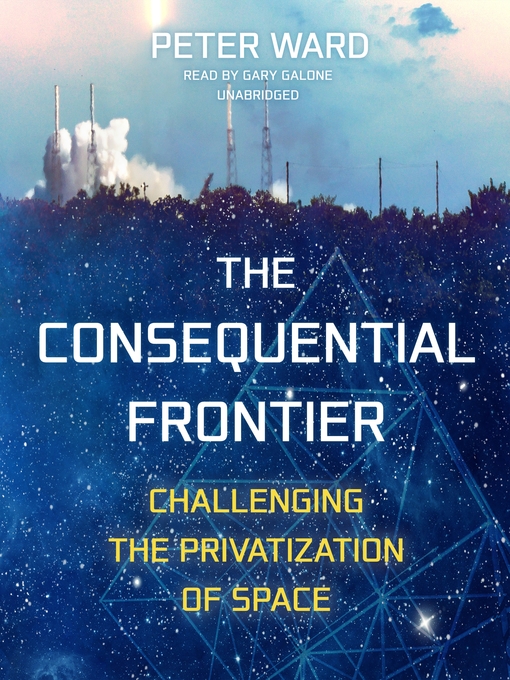 The Consequential Frontier : Challenging the Privatization of Space