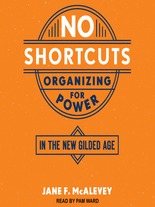 No Shortcuts : Organizing for Power in the New Gilded Age