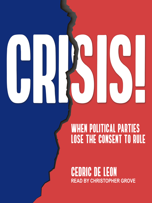 Crisis! : When Political Parties Lose the Consent to Rule