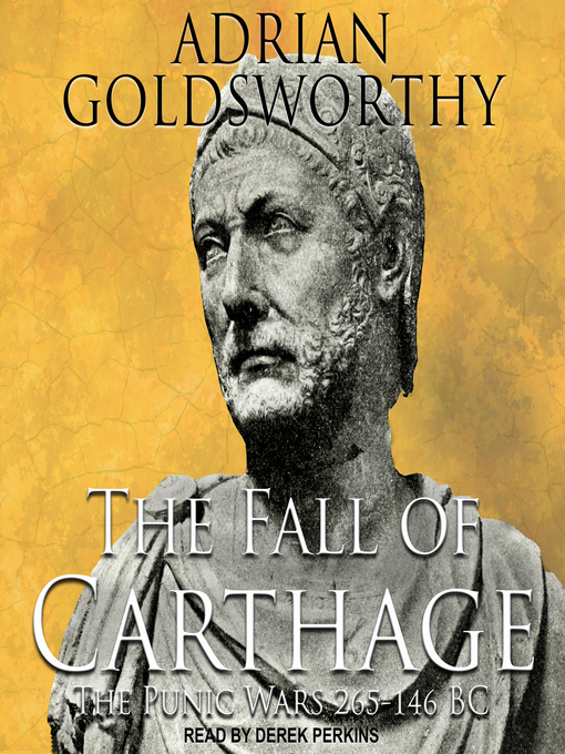 The Fall of Carthage : The Punic Wars 265-146BC