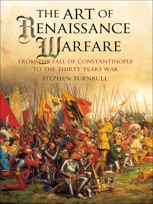 The Art of Renaissance Warfare : From The Fall of Constantinople to the Thirty Years War