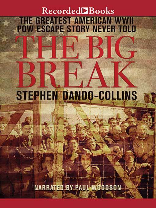 The Big Break : The Greatest American WWII POW Escape Story Never Told