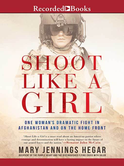 Shoot Like a Girl : One Woman's Dramatic Fight in Afghanistan and on the Home Front