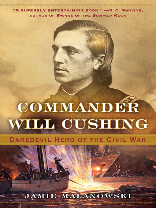 Commander Will Cushing : Daredevil Hero of the Civil War