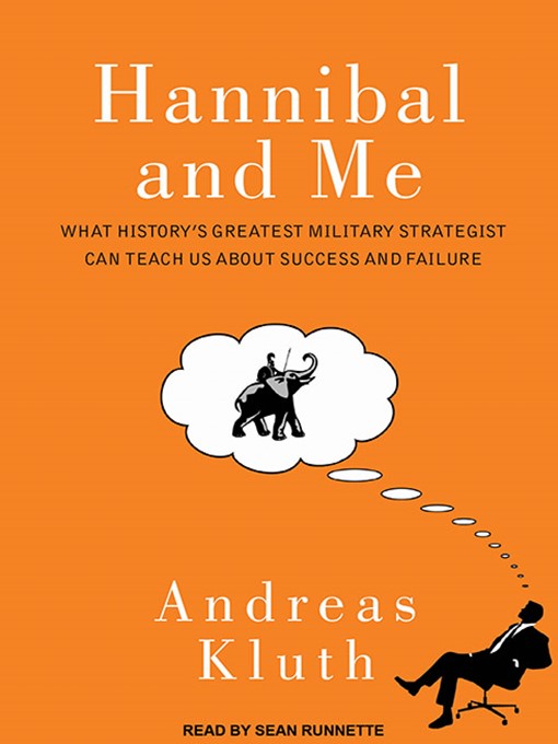 Hannibal and Me : What History's Greatest Military Strategist Can Teach Us About Success and Failure