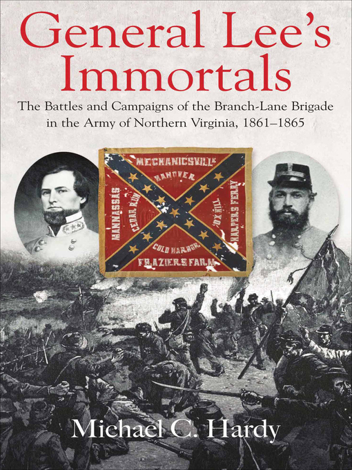 General Lee's Immortals : The Battles and Campaigns of the Branch-Lane Brigade in the Army of Northern Virginia, 1861–1865