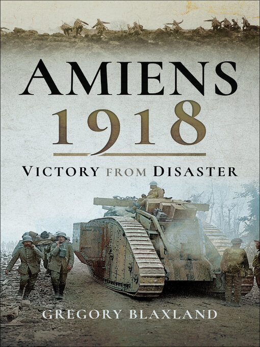 Amiens 1918 : From Disaster to Victory