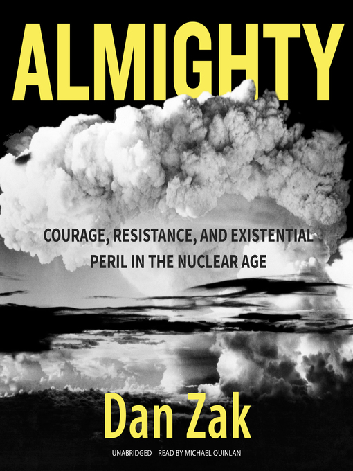 Almighty : Courage, Resistance, and Existential Peril in the Nuclear Age