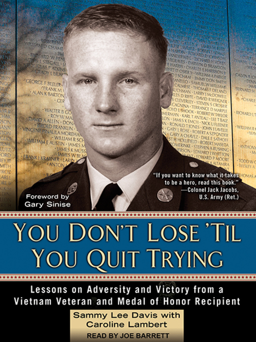 You Don't Lose 'Til You Quit Trying : Lessons on Adversity and Victory from a Vietnam Veteran and Medal of Honor Recipient