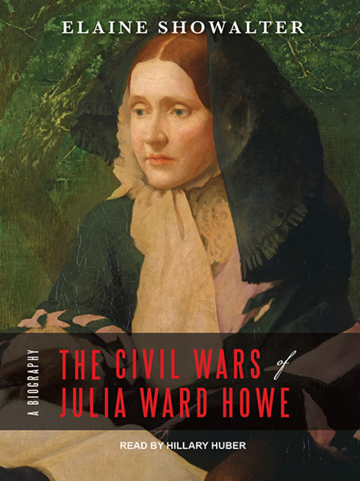 The Civil Wars of Julia Ward Howe : A Biography