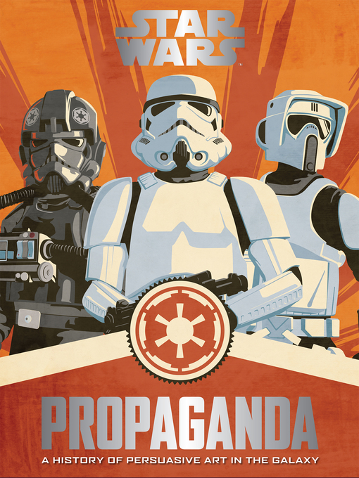 Star Wars Propaganda : A History of Persuasive Art in the Galaxy