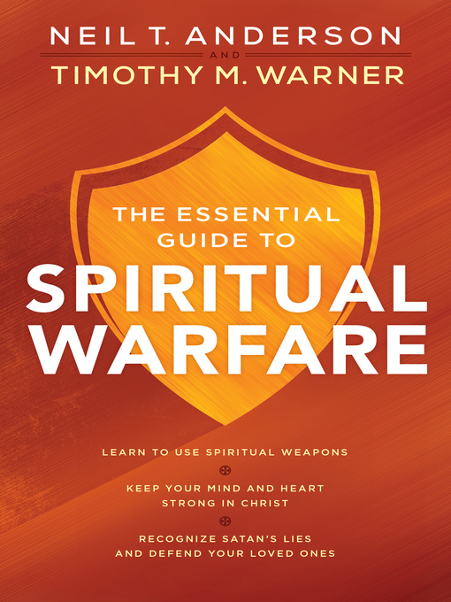 The Essential Guide to Spiritual Warfare : Learn to Use Spiritual Weapons; Keep Your Mind and Heart Strong in Christ; Recognize Satan's Lies and Defend Your Loved Ones
