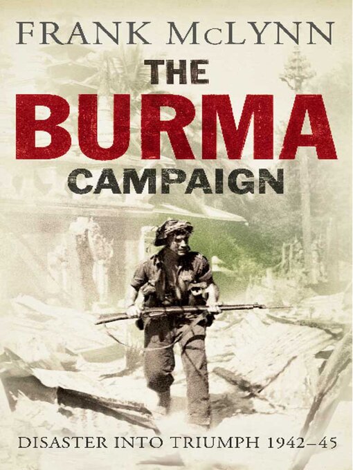 The Burma Campaign : Disaster Into Triumph, 1942 – 45