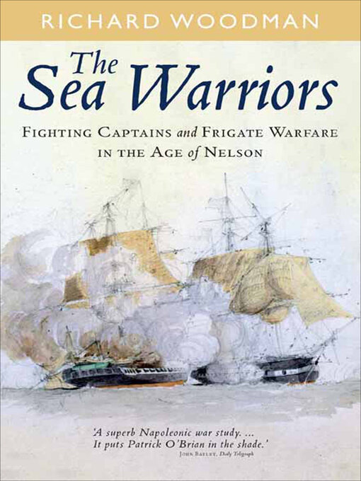 The Sea Warriors : Fighting Captains and Frigate Warfare in the Age of Nelson