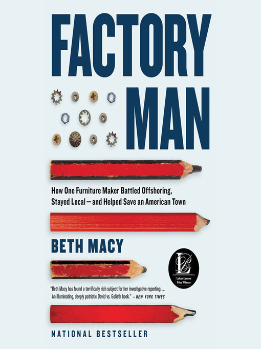 Factory Man : How One Furniture Maker Battled Offshoring, Stayed Local--and Helped Save an American Town