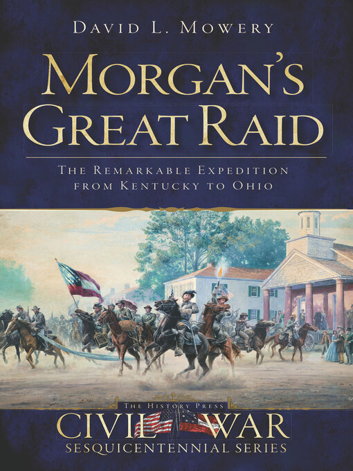 Morgan's Great Raid : The Remarkable Expedition from Kentucky to Ohio